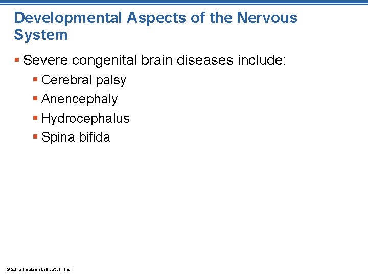 Developmental Aspects of the Nervous System § Severe congenital brain diseases include: § Cerebral