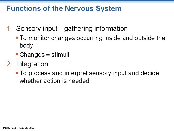 Functions of the Nervous System 1. Sensory input—gathering information § To monitor changes occurring