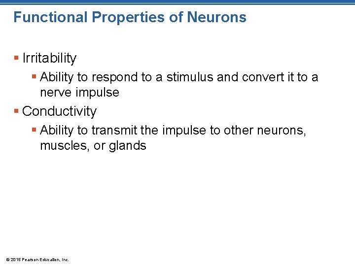 Functional Properties of Neurons § Irritability § Ability to respond to a stimulus and