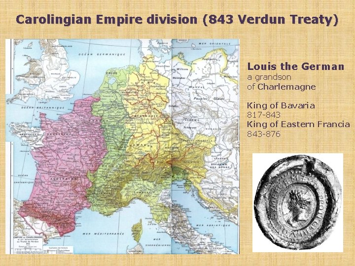 Carolingian Empire division (843 Verdun Treaty) Louis the German a grandson of Charlemagne King