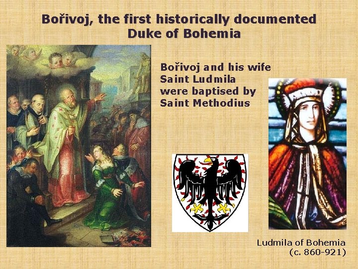 Bořivoj, the first historically documented Duke of Bohemia Bořivoj and his wife Saint Ludmila