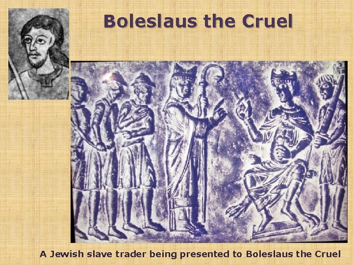 Boleslaus the Cruel A Jewish slave trader being presented to Boleslaus the Cruel 