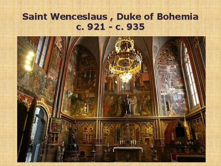 Saint Wenceslaus , Duke of Bohemia c. 921 - c. 935 
