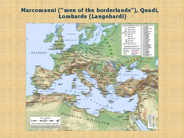 Marcomanni (“men of the borderlands”), Quadi, Lombards (Langobardi) 