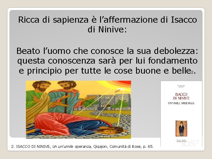 Ricca di sapienza è l’affermazione di Isacco di Ninive: Beato l’uomo che conosce la