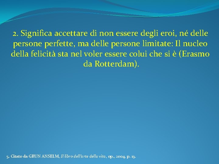 2. Significa accettare di non essere degli eroi, né delle persone perfette, ma delle 2. Significa accettare di non essere degli eroi, né delle persone perfette, ma delle