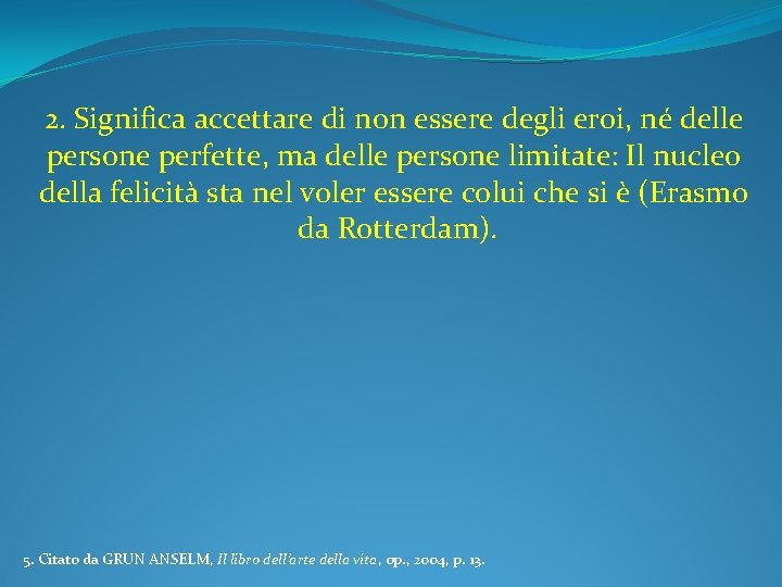 2. Significa accettare di non essere degli eroi, né delle persone perfette, ma delle