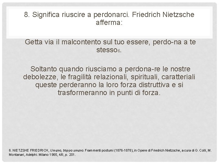 8. Significa riuscire a perdonarci. Friedrich Nietzsche afferma: Getta via il malcontento sul tuo 8. Significa riuscire a perdonarci. Friedrich Nietzsche afferma: Getta via il malcontento sul tuo