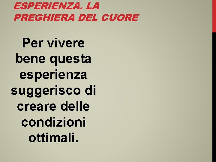 ESPERIENZA. LA PREGHIERA DEL CUORE Per vivere bene questa esperienza suggerisco di creare delle