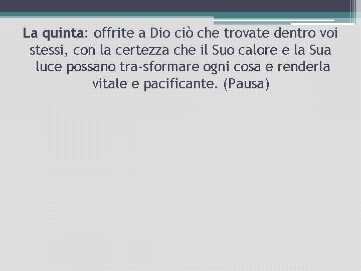 La quinta: offrite a Dio ciò che trovate dentro voi stessi, con la certezza La quinta: offrite a Dio ciò che trovate dentro voi stessi, con la certezza