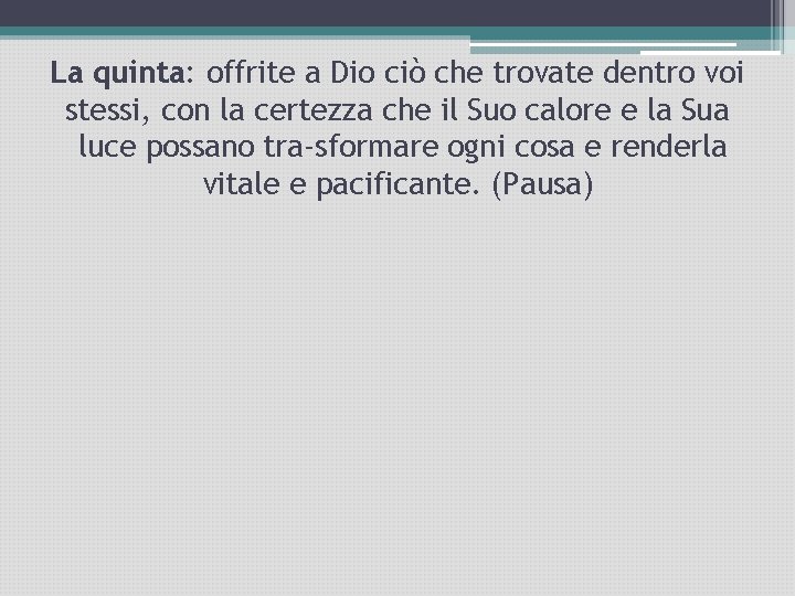 La quinta: offrite a Dio ciò che trovate dentro voi stessi, con la certezza