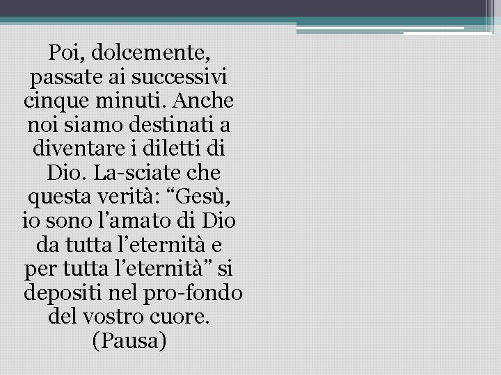 Poi, dolcemente, passate ai successivi cinque minuti. Anche noi siamo destinati a diventare i