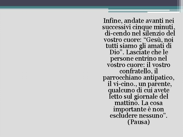 Infine, andate avanti nei successivi cinque minuti, di cendo nel silenzio del vostro cuore: