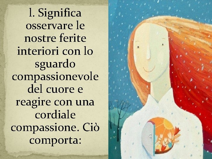 l. Significa osservare le nostre ferite interiori con lo sguardo compassionevole del cuore e