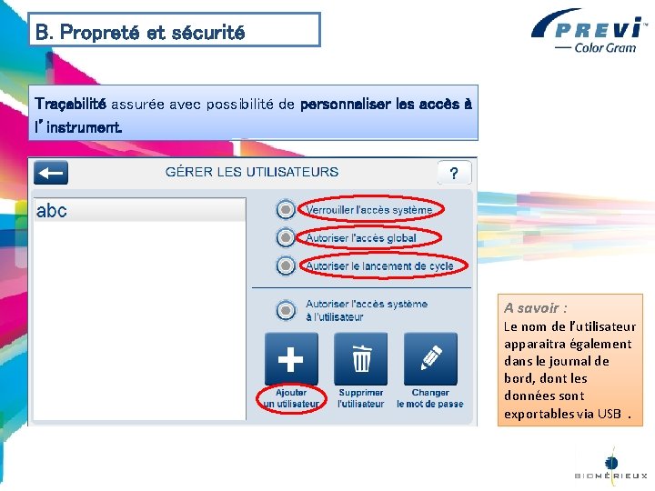 B. Propreté et sécurité Traçabilité assurée avec possibilité de personnaliser les accès à l’instrument.