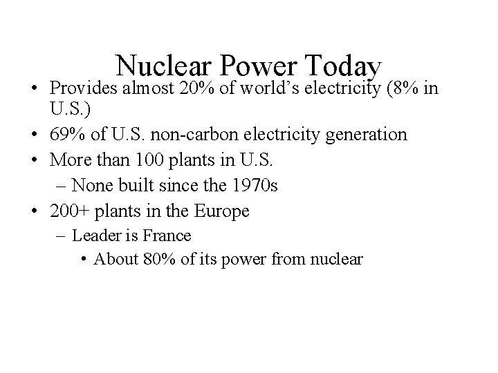 Nuclear Power Today • Provides almost 20% of world’s electricity (8% in U. S.