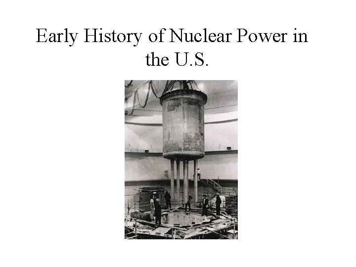 Early History of Nuclear Power in the U. S. 