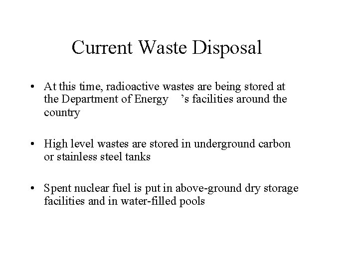 Current Waste Disposal • At this time, radioactive wastes are being stored at the