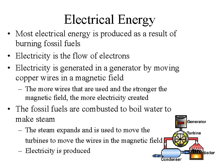 Electrical Energy • Most electrical energy is produced as a result of burning fossil