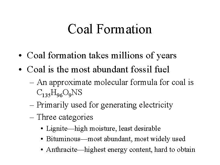 Coal Formation • Coal formation takes millions of years • Coal is the most