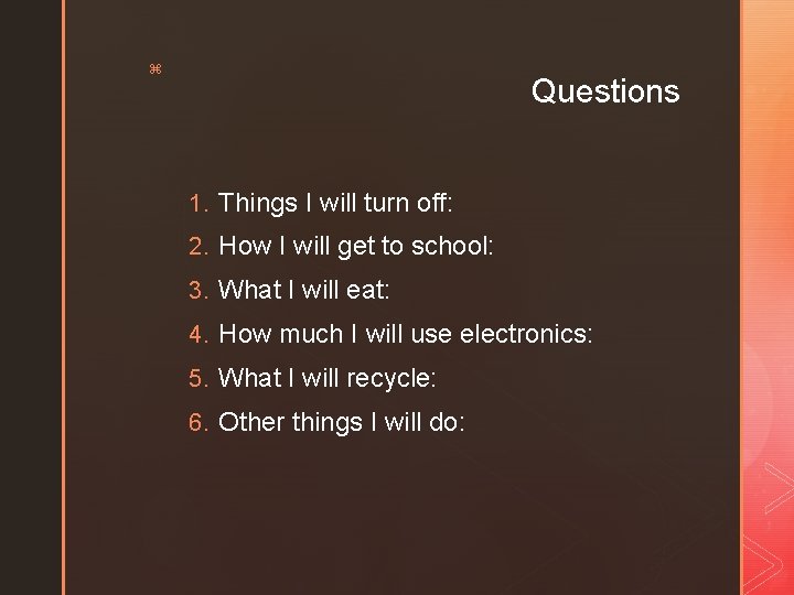 z Questions 1. Things I will turn off: 2. How I will get to