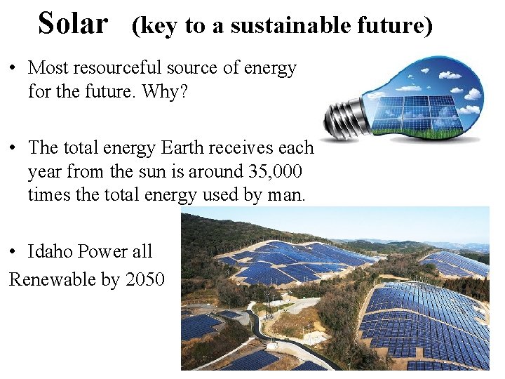 Solar (key to a sustainable future) • Most resourceful source of energy for the