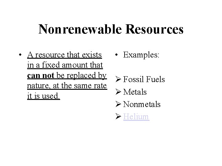 Nonrenewable Resources • A resource that exists • Examples: in a fixed amount that