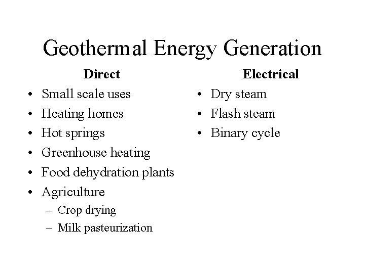 Geothermal Energy Generation • • • Direct Small scale uses Heating homes Hot springs