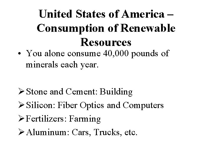 United States of America – Consumption of Renewable Resources • You alone consume 40,