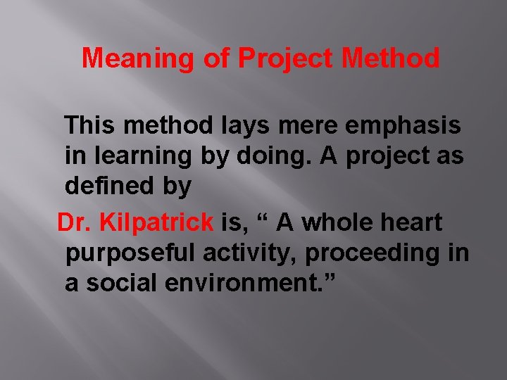 Meaning of Project Method This method lays mere emphasis in learning by doing. A
