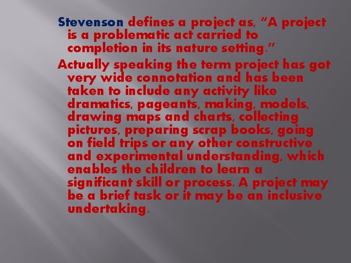 Stevenson defines a project as, “A project is a problematic act carried to completion