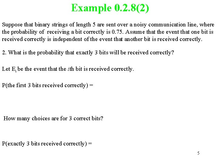 Example 0. 2. 8(2) Suppose that binary strings of length 5 are sent over