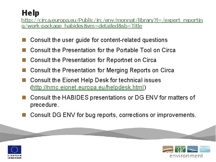 Help http: //circa. europa. eu/Public/irc/env/monnat/library? l=/expert_reportin g/work-package_habides&vm=detailed&sb=Title n Consult the user guide for content-related