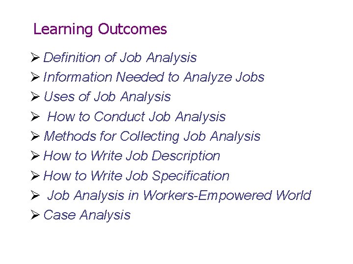 Learning Outcomes Ø Definition of Job Analysis Ø Information Needed to Analyze Jobs Ø