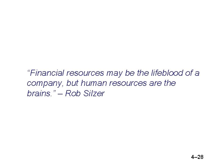 “Financial resources may be the lifeblood of a company, but human resources are the