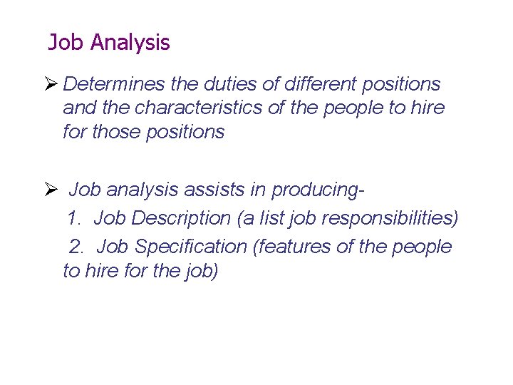 Job Analysis Ø Determines the duties of different positions and the characteristics of the
