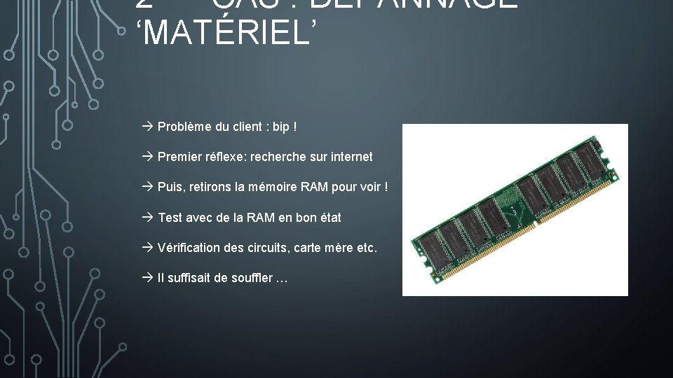 2 CAS : DÉPANNAGE ‘MATÉRIEL’ à Problème du client : bip ! à Premier