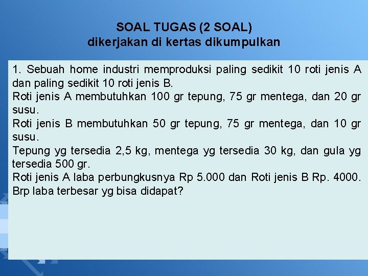 SOAL TUGAS (2 SOAL) dikerjakan di kertas dikumpulkan 1. Sebuah home industri memproduksi paling