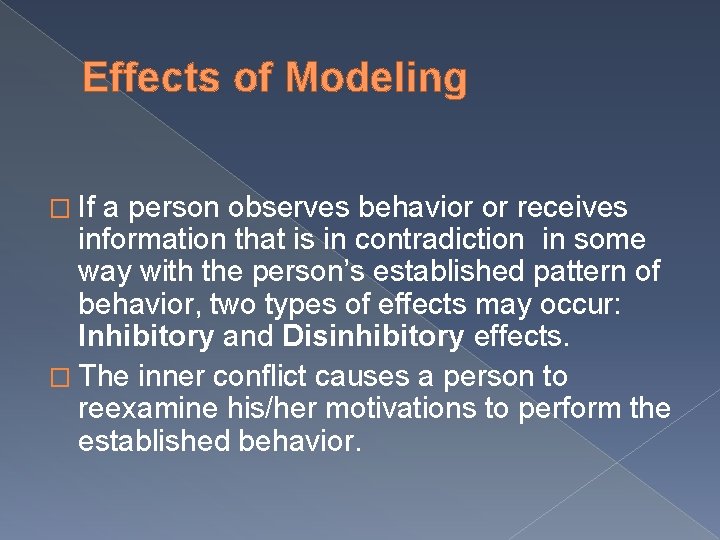 Effects of Modeling � If a person observes behavior or receives information that is