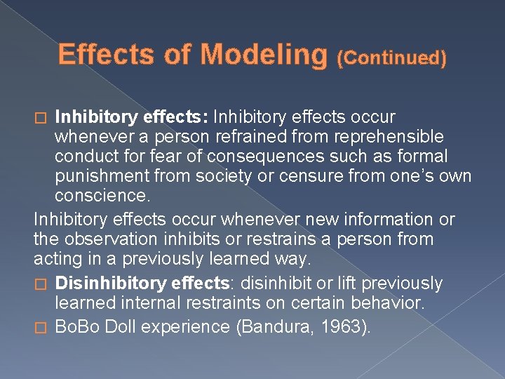 Effects of Modeling (Continued) Inhibitory effects: Inhibitory effects occur whenever a person refrained from