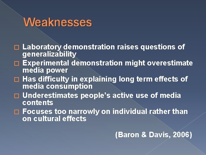 Weaknesses � � � Laboratory demonstration raises questions of generalizability Experimental demonstration might overestimate