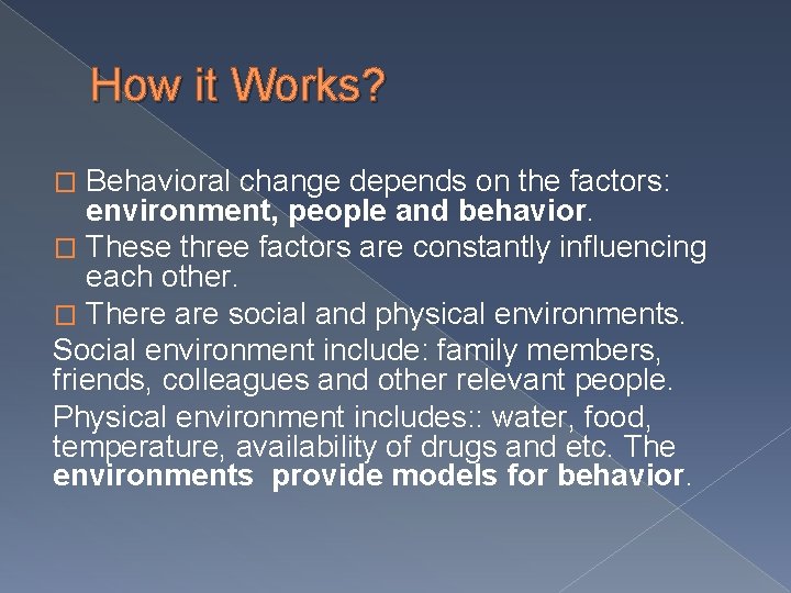 How it Works? Behavioral change depends on the factors: environment, people and behavior. �