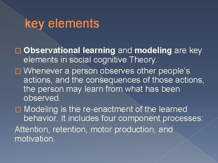 key elements Observational learning and modeling are key elements in social cognitive Theory. �