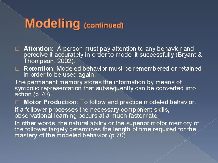 Modeling (continued) Attention: A person must pay attention to any behavior and perceive it