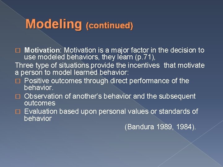 Modeling (continued) Motivation: Motivation is a major factor in the decision to use modeled