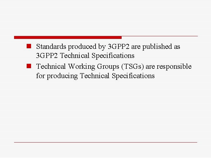 n Standards produced by 3 GPP 2 are published as 3 GPP 2 Technical