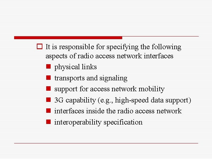 o It is responsible for specifying the following aspects of radio access network interfaces