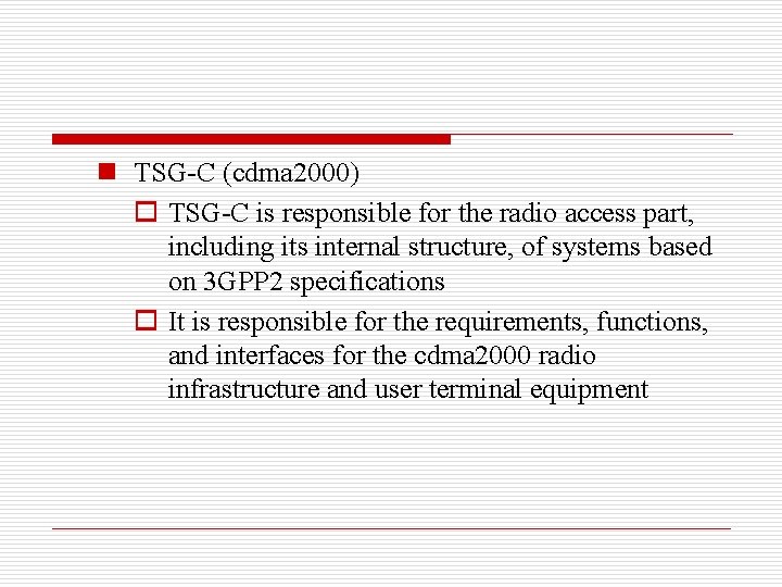 n TSG-C (cdma 2000) o TSG-C is responsible for the radio access part, including