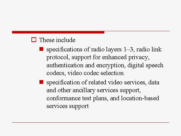 o These include n specifications of radio layers 1– 3, radio link protocol, support