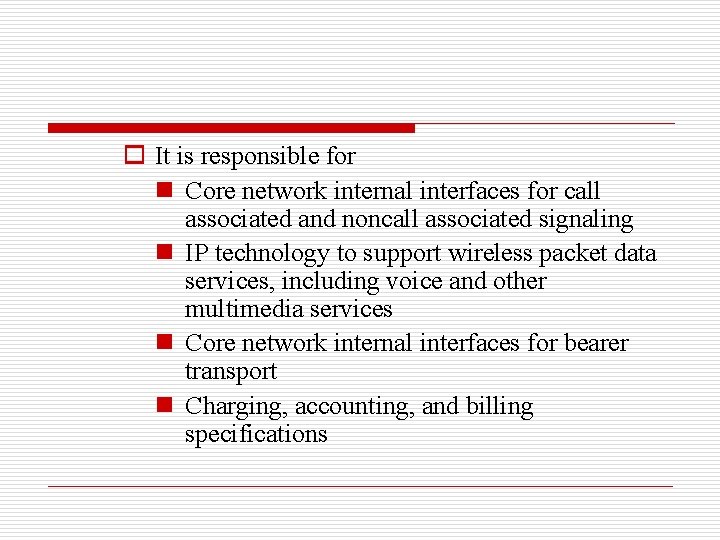 o It is responsible for n Core network internal interfaces for call associated and